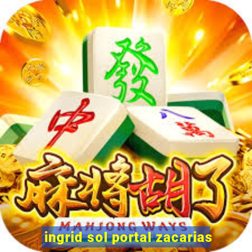 ingrid sol portal zacarias